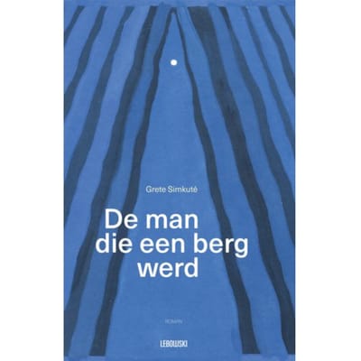De Man Die Een Berg Werd - Grete Simkuté