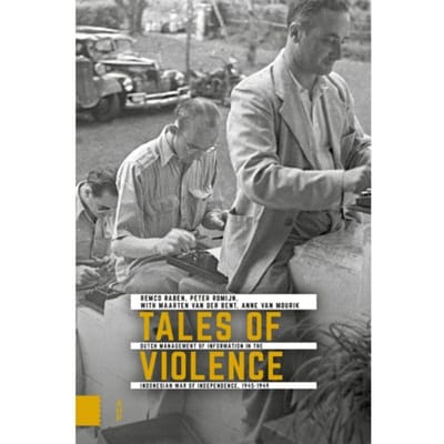 Tales Of Violence - Onafhankelijkheid, Dekolonisatie, Geweld En Oorlog In Indonesië - Remco Raben