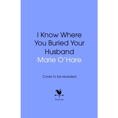 I Know Where You Buried Your Husband - Marie O'Hare