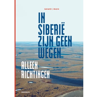In Siberië Zijn Geen Wegen, Alleen Richtingen - Gerard Boere