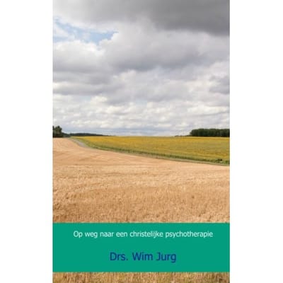 Op Weg Naar Een Christelijke Psychotherapie - Drs. Wim Jurg