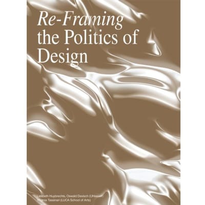 Re- Framing The Politics Of Design - Liesbeth Huybrechts