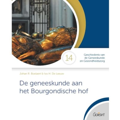 De Geneeskunde Aan Het Bourgondische Hof - Geschiedenis Van De Geneeskunde En Gezondheidszorg - Johan R. Boelaert