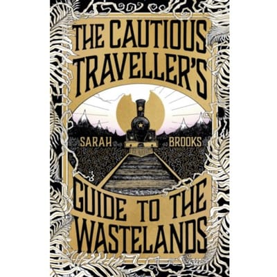 The Cautious Traveller's Guide To The Wastelands - Sarah Brooks