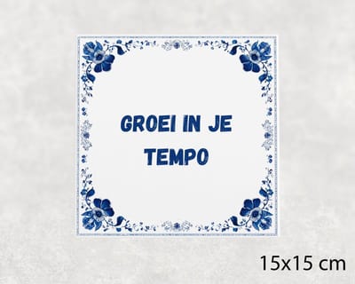 Spreuk tegel 15x15 cm Groei in je tempo
