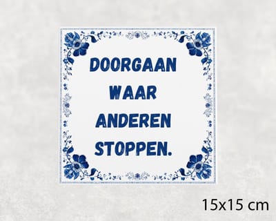 Spreuk tegel 15x15 cm Doorgaan waar anderen stoppen