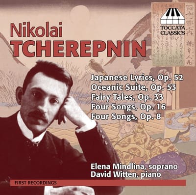 Elena Mindlina & David Witten - Tcherepnin: Japanese Lyrics, Op. 52 | Oceanic Suite, Op. 53 | Fairy Tales, Op. 33 | Four Songs, Op. 16 | Four Songs, Op. 8 (CD)