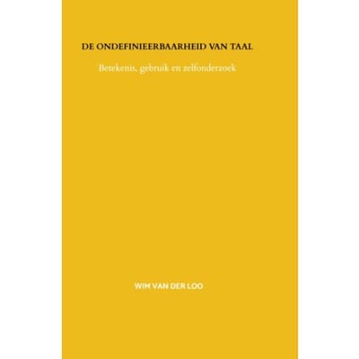 De Ondefinieerbaarheid Van Taal - Wim van der Loo