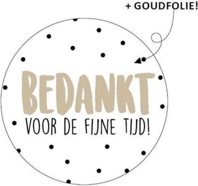 Cadeausticker Bedankt voor de fijne tijd - Traktatiesticker - Wensetiket Bedankt voor de fijne tijd - rond 40mm - Sluitsticker - 25 stuks cadeausticker - Keur Wit + Goud + Zwart - Afscheid schooljaar - Sticker juf & Meester - Afscheid kinderopvang