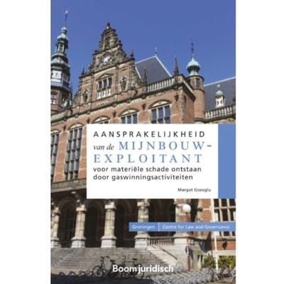 Aansprakelijkheid Van De Mijnbouwexploitant Voor Materiële Schade Ontstaan Door - Margot Gozoglu