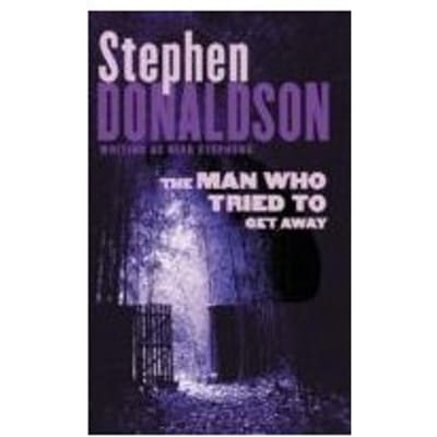 The Man Who Tried To Get Away - Stephen Donaldson