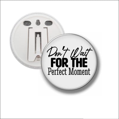Button Met Clip 58 MM - Dont Wait For The Perfect Moment