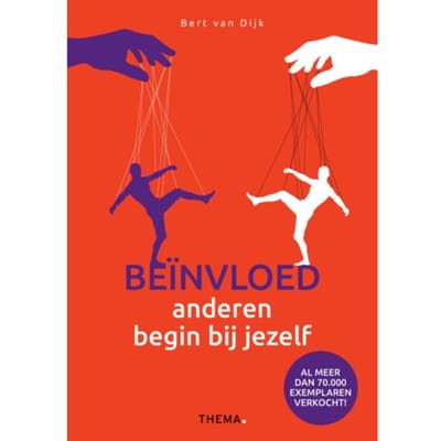 Beïnvloed Anderen, Begin Bij Jezelf - Bert van Dijk
