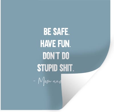 Muurstickers - Sticker Folie - Tiener - Spreuken - Vader - Be safe. Have fun - 100x100 cm - Plakfolie - Muurstickers Kinderkamer - Zelfklevend Behang XXL - Zelfklevend behangpapier - Stickerfolie
