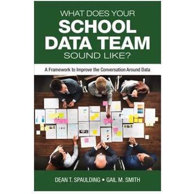 What Does Your School Data Team Sound Like?: A Framework To Improve The Conversation Around Data - Spaulding