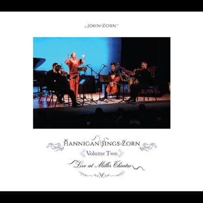 Hannigan Sings Zorn Volume Two (Live At Miller Theatre) - John Zorn & Barbara Hannigan