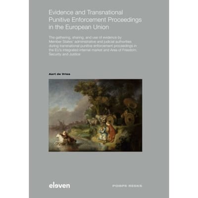 Evidence And Transnational Punitive Enforcement Proceedings In The European Union - Pompe-Reeks - A.J. de Vries