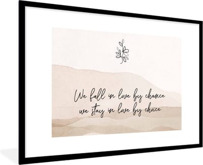 Fotolijst incl. Poster - Quotes - Spreuken - We fall in love by chance, we stay in love by choice - Relatie - 120x80 cm - Posterlijst