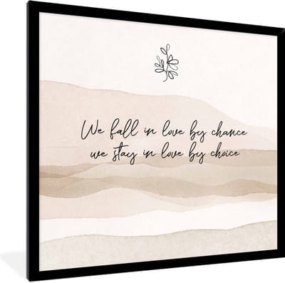 Fotolijst incl. Poster - We fall in love by chance, we stay in love by choice - Quotes - Liefde - Spreuken - 40x40 cm - Posterlijst