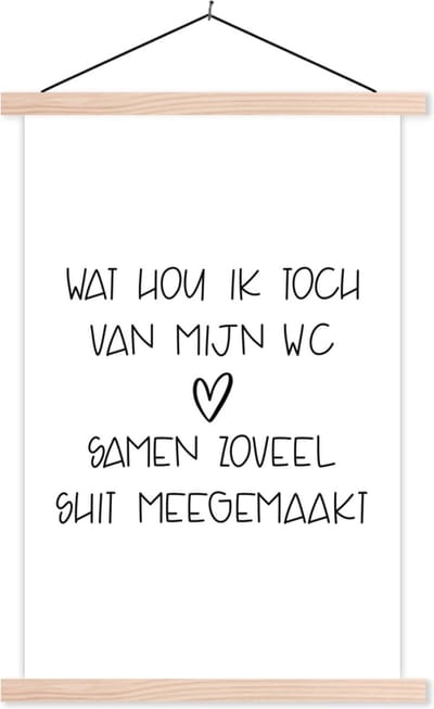 Posterhanger incl. Poster 40x60 cm - Schoolplaat - Spreuken - Quotes - Wat hou ik toch van mijn wc, samen zoveel shit meegemaakt - Badkamer - Textielposter - Blanke latten