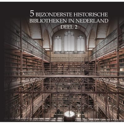 5 Bijzonderste Historische Bibliotheken Van Nederland - Oscar De Wit-Snijder