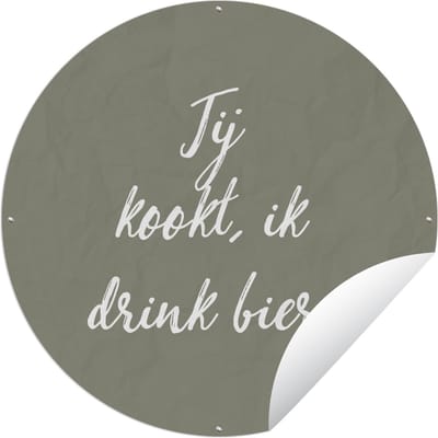 Tuincirkel Quotes - Spreuken - Jij kookt, ik drink bier - Bier - 60x60 cm - Ronde Tuinposter - Buiten
