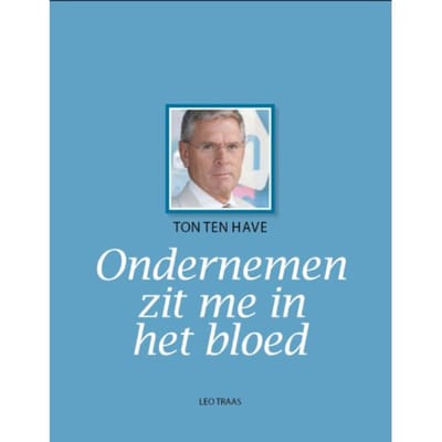 Ton Ten Have Ondernemen Zit Me In Het Bloed - Leo Traas