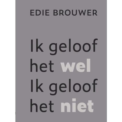Ik Geloof Het Wel. Ik Geloof Het Niet - Edie Brouwer