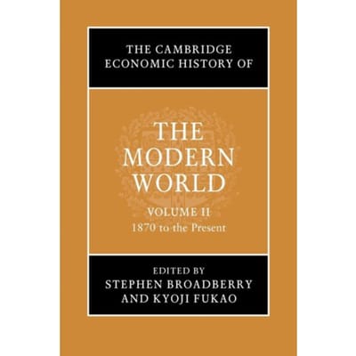 The Cambridge Economic History Of The Modern World: Volume 2, 1870 To The Present - The