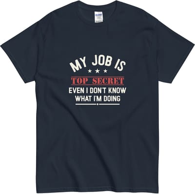 Dames & Heren T - Shirt - Grappige Tekst: My Job is Top Secret- Origineel Kado - Blauw - S
