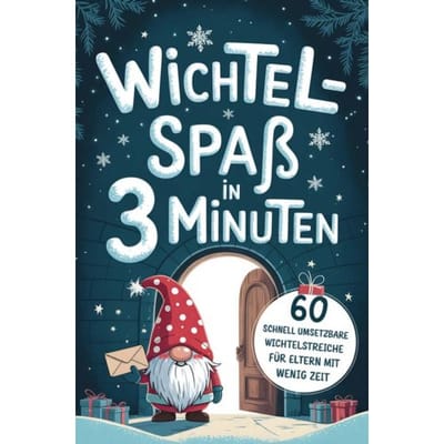 Wichtelspaß In Drei Minuten - Blitzschnell Umgesetzt Für Eltern Mit Wenig Zeit - Elena Winter