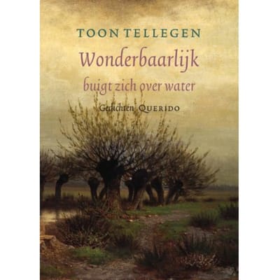 Wonderbaarlijk Buigt Zich Over Water - Toon Tellegen