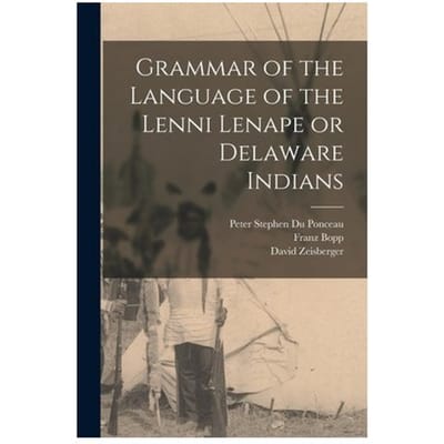 Grammar Of The Language Of The Lenni Lenape Or Delaware Indians - Peter Stephen Du Ponceau