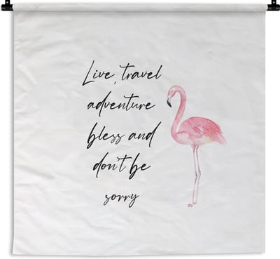 Wandkleed - Wanddoek - Live, travel, adventure, bless and don't be sorry - Quotes - Spreuken - Flamingo - 180x180 cm - Wandtapijt