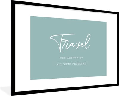 Fotolijst incl. Poster - Spreuken - Quotes - The answer to all your problems - Travel - Reis - 120x80 cm - Posterlijst