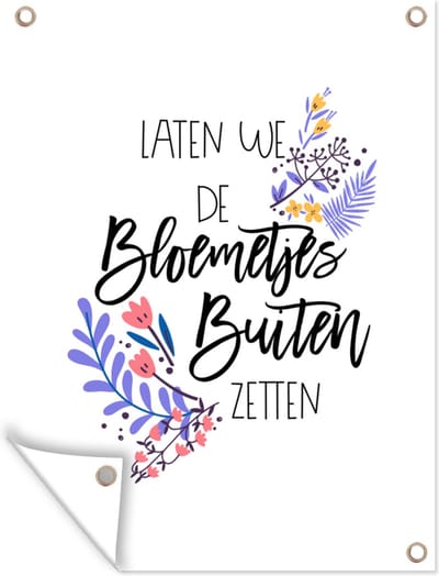 Muurdecoratie buiten Spreuken - Quotes - Laten we de bloemetjes buiten zetten - 120x160 cm - Tuindoek