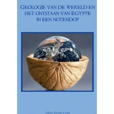 Geologie Van De Wereld En Het Ontstaan Van Egypte In Een Notendop - Olette Freriks