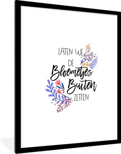 Fotolijst incl. Poster - Spreuken - Quotes - Laten we de bloemetjes buiten zetten - 60x80 cm - Posterlijst