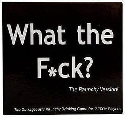 What the F*ck? The Raunchy Version