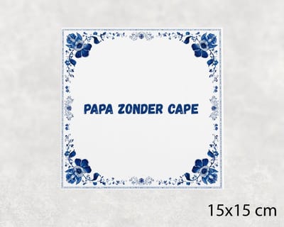 Spreuk tegel 15x15 cm Papa zonder cape