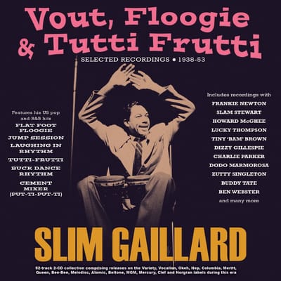 Slim Gaillard - Vout, Floogie & Tutti Frutti: Selected Recordings 1938-53 (2 CD)