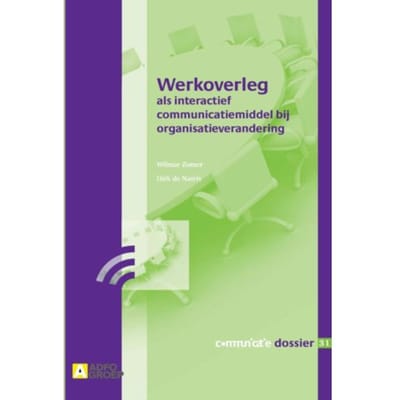 Werkoverleg Als Interactief Communicatiemiddel Bij Organisatieverandering - Communicatie Dossier - Wilmar Zomer