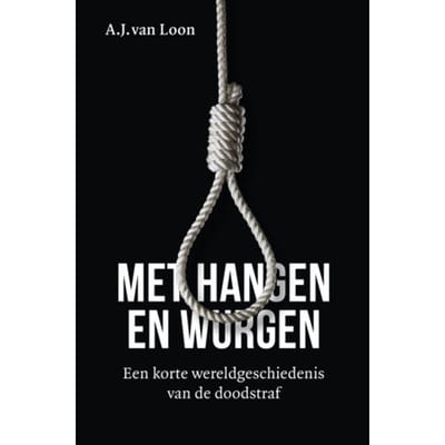 Met Hangen En Wurgen - A.J. van Loon