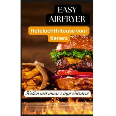 Easy Airfryer Heteluchtfriteuse Voor Tieners: 5-Ingrediëntenrecepten Die Iedereen Kan Maken - Ella Crunch