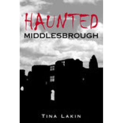Haunted Middlesbrough - Tina Lakin