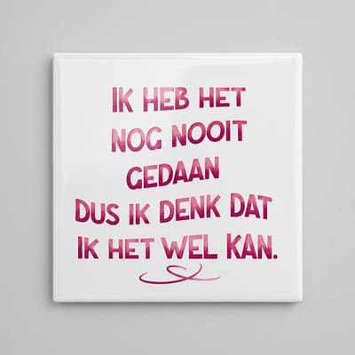 Ik Heb Het Nog Nooit Gedaan Dus Ik Denk Dat Ik Het Wel Kan Tekst Decoratieve Tegel 15×15 cm – Inspirerende Wandtegel voor Huis & Kantoor Decor