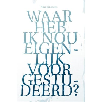 Waar Heb Ik Nou Eigenlijk Voor Gestudeerd? - Nina Janssens