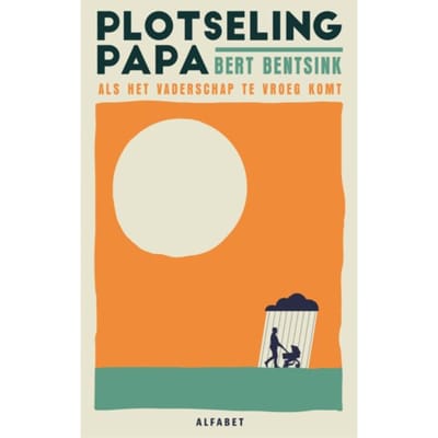 Plotseling Papa - Bert Bentsink