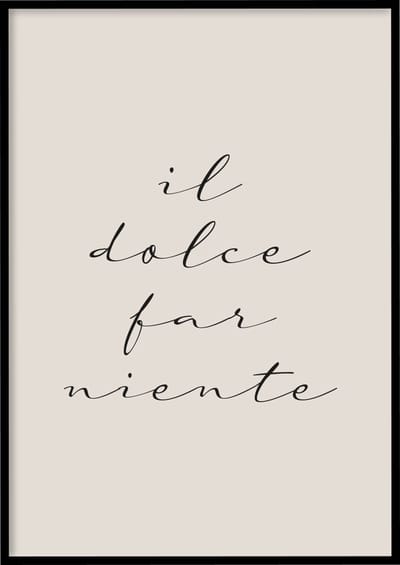Poster Il Dolce Far Niente - 30x40 cm - Quotes poster - Exclusief fotolijst – WALLLL