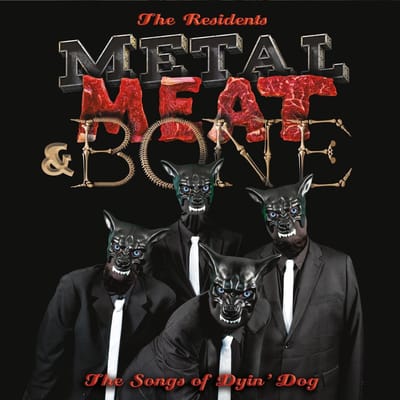 Metal, Meat & Bone: The Songs Of Dyin' Dog - Residents